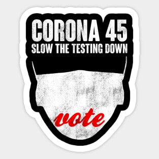 CORONA 45. Slow The Testing Down. Anti Trump Design Sticker